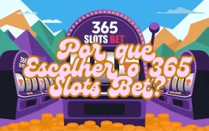 on image text 'Por que Escolher o 365 Slots Bet?'