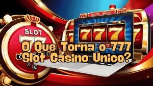 on image text 'O Que Torna o 777 Slot Casino Único?'