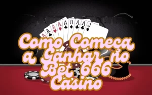 on image text 'Como Começar a Ganhar no Bet 666 Casino'