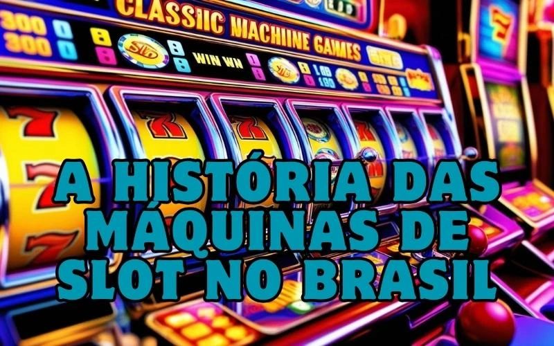 on image text 'A História das Máquinas de Slot no Brasil'