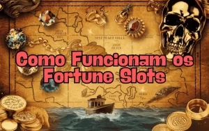 on image text 'Como Funcionam os Fortune Slots'