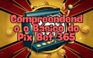 on image text 'Compreendendo o Básico do Pix Bet 365'